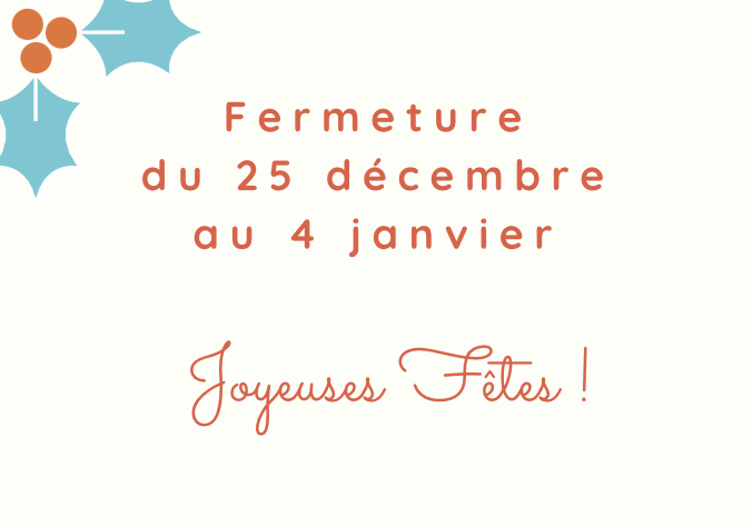 Fermeture du 25 décembre au 4 janvier.
Joyeuse fêtes !
